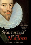 Stuart Carroll, Martyrs and Murderers: The Guise Family and the Making of Europe (Oxford University Press, 2009)