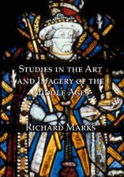 Studies in the Art and Imagery of the Middle Ages by Richard Marks, Pindar Press 2013