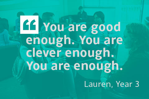You are good enough. You are clever enough. You are enough. - Lauren, Year 3