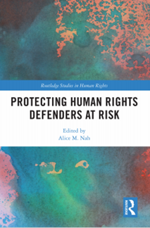 Protecting human rights defenders at risk. Edited by Alice M. Nah