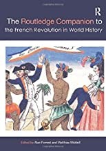 The Routledge Companion to the French Revolution in World History, Alan Forrest with Matthias Middell (349pp. London: Routledge, 2016)