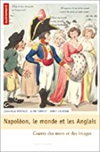 Napoléon, le monde et les Anglais. Guerre des mots et des images, Alan Forrest with Jean-Paul Bertaud and Annie Jourdan (293pp. Paris: Autrement, 2004)