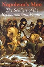 Napoleon’s Men: The Soldiers of the Revolution and Empire (272pp. London: Hambledon and London, 2002)