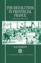 The Revolution in Provincial France: Aquitaine, 1789-1799, Alan Forrest (377pp. Oxford: Clarendon Press. 1996)