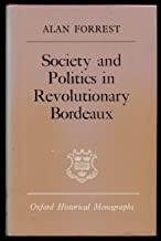 Society and Politics in Revolutionary Bordeaux, Forrest, Alan (300pp. Oxford: Clarendon Press. 1975)