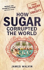 How Sugar Corrupted the World by James Walvin