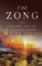 The Zong: A Massacre, The Law and the End of Slavery by James Walvin