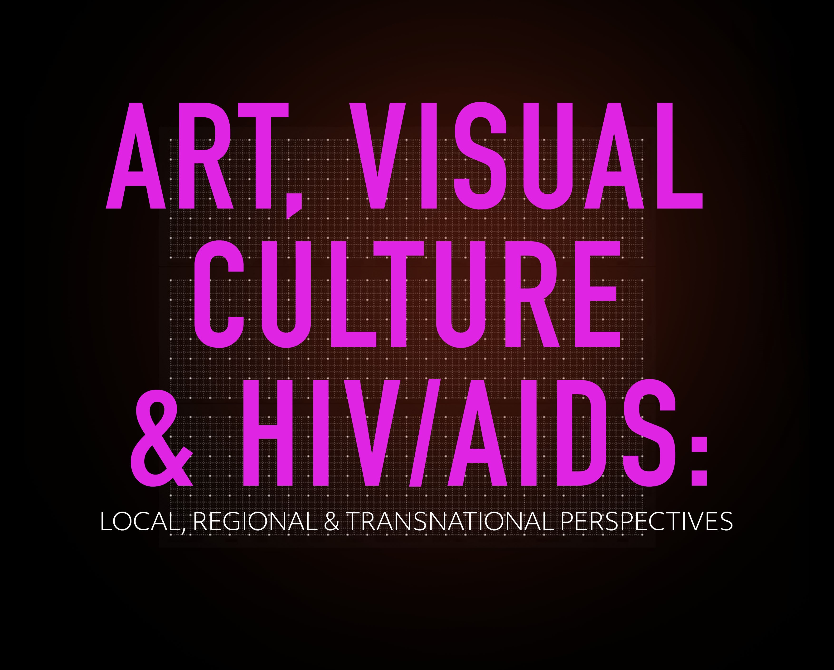 Art, Visual Culture and HIV/AIDS: Local, Regional and Transnational ...