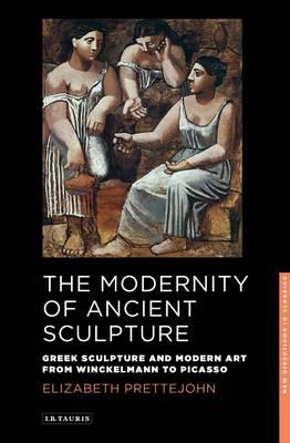 The Modernity of Ancient Sculpture: Greek Sculpture and Modern Art from Winckelmann to Picasso ISBN 978-1848859029 