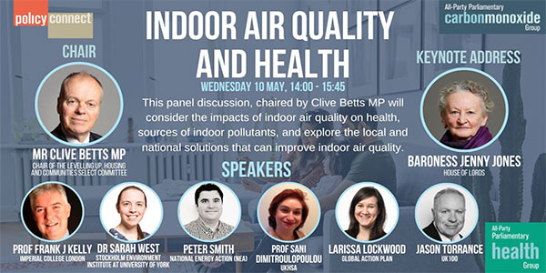 Indoor Air Quality and Health event card. Includes images of Chair, Mr Clive Betts MP and Keynote Speaker, Baronness Jenny Jones. Details and images of speakers: Prof. Frank J. Kelly (Imperial College London), Dr Sarah West (Stockholm Environment Institute, York), Peter Smith (National Energy Action), Prof. Sani Dimitroupoulou (UKHSA), Larissa Lockwood (Global Action Plan), Jason Torrance (UK 100)