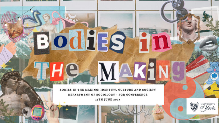 Text reads: Bodies in the Making. Bodies in the Making: Identity, Culture and Society. Department of Sociology PR conference 13th June 2024