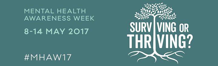 Surviving or Thriving? Mental Health Awareness Week: 8-14 May 2017. #MHAW17 