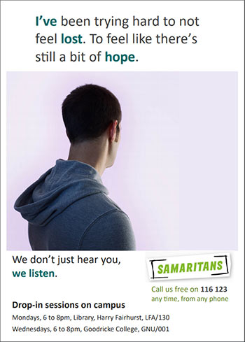 Samaritans drop-in sessions on campus take place  6 to 8pm on Mondays in LFA/130 in the Library and Wednesdays in GNU/001 in Goodricke College